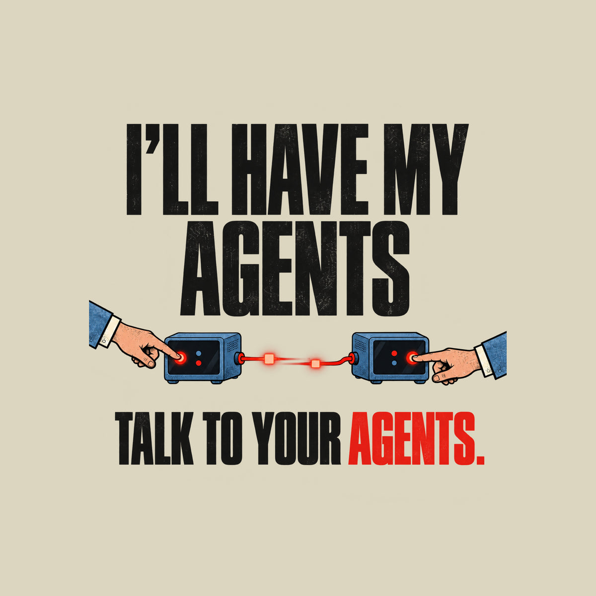 Bold cream text reads I'LL HAVE MY AGENTS above TALK TO YOUR AGENTS., with AGENTS. in red-orange, on a black background. Two hands press glowing buttons on matching blue terminal devices connected by a red line. Artwork shown on the Natural garment colour.