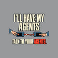 Bold cream text reads I'LL HAVE MY AGENTS above TALK TO YOUR AGENTS., with AGENTS. in red-orange, on a black background. Two hands press glowing buttons on matching blue terminal devices connected by a red line. Artwork shown on the Sport Grey garment colour.