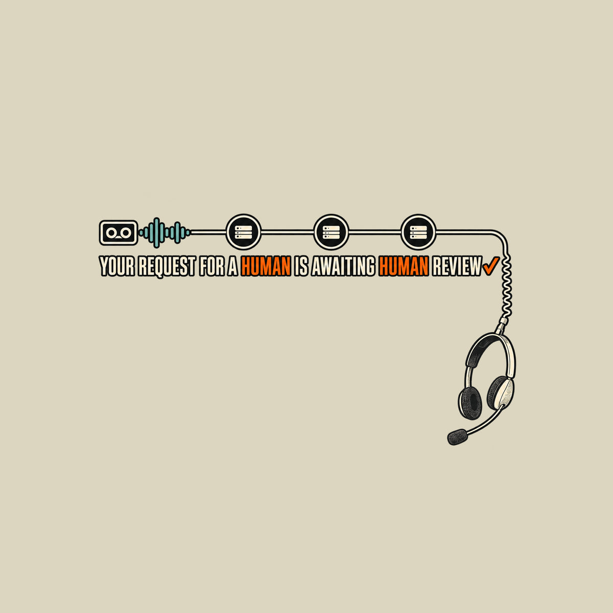 Dark tee graphic: a voicemail cassette with teal waveform connects through three queue nodes to a corded headset dangling below. Cream text reads YOUR REQUEST FOR A HUMAN IS AWAITING HUMAN REVIEW, HUMAN in orange twice, orange checkmark after REVIEW. Artwork shown on the Natural garment colour.