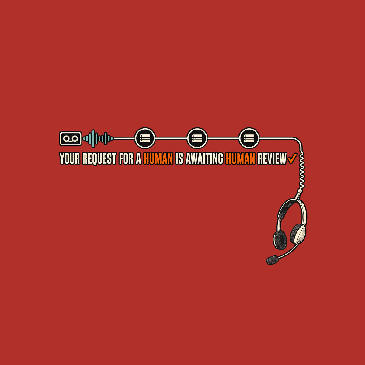 Dark tee graphic: a voicemail cassette with teal waveform connects through three queue nodes to a corded headset dangling below. Cream text reads YOUR REQUEST FOR A HUMAN IS AWAITING HUMAN REVIEW, HUMAN in orange twice, orange checkmark after REVIEW. Artwork shown on the Red garment colour.