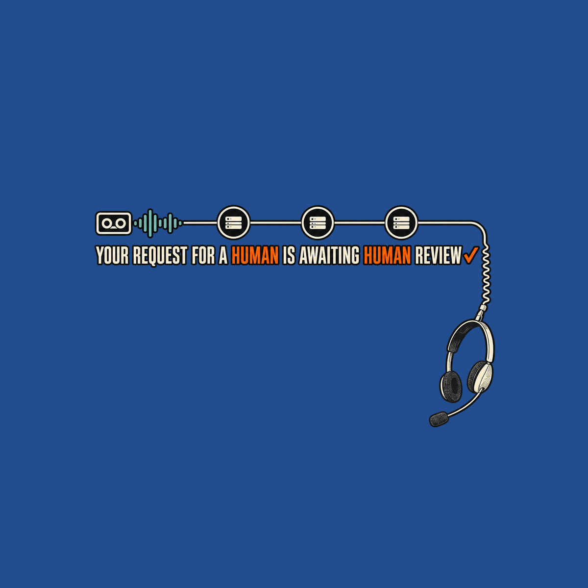 Dark tee graphic: a voicemail cassette with teal waveform connects through three queue nodes to a corded headset dangling below. Cream text reads YOUR REQUEST FOR A HUMAN IS AWAITING HUMAN REVIEW, HUMAN in orange twice, orange checkmark after REVIEW. Artwork shown on the Royal garment colour.