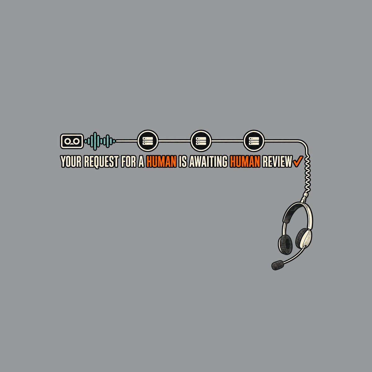 Dark tee graphic: a voicemail cassette with teal waveform connects through three queue nodes to a corded headset dangling below. Cream text reads YOUR REQUEST FOR A HUMAN IS AWAITING HUMAN REVIEW, HUMAN in orange twice, orange checkmark after REVIEW. Artwork shown on the Sport Grey garment colour.