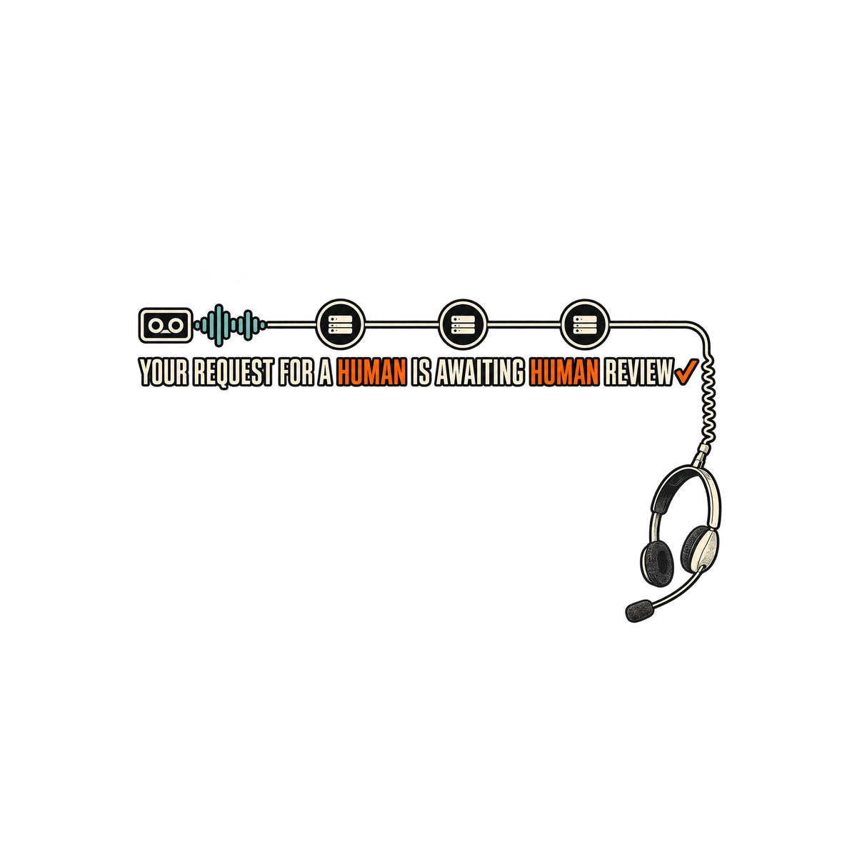 Dark tee graphic: a voicemail cassette with teal waveform connects through three queue nodes to a corded headset dangling below. Cream text reads YOUR REQUEST FOR A HUMAN IS AWAITING HUMAN REVIEW, HUMAN in orange twice, orange checkmark after REVIEW. Artwork shown on the White garment colour.