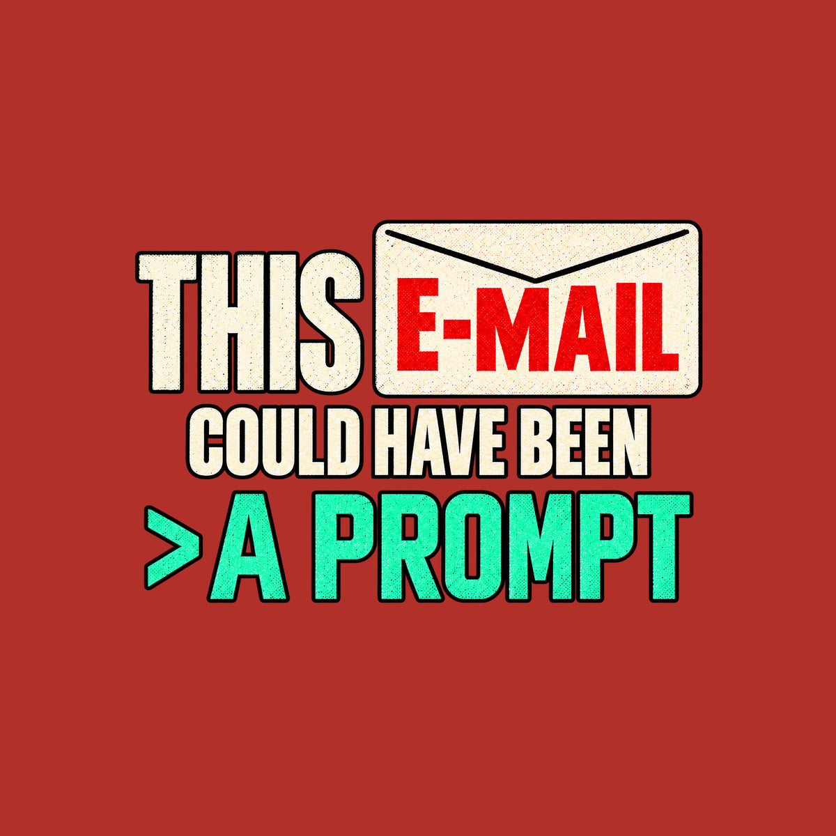 Black tee graphic: bold white THIS beside a cream envelope with red E-MAIL inside, white COULD HAVE BEEN below, and aqua > A PROMPT at the bottom, in a fine-grained, slightly worn texture. Artwork shown on the Red garment colour.