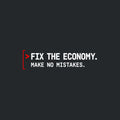 Monospaced graphic: a red command caret and open red bracket beside two lines of bold dark petrol-blue text reading FIX THE ECONOMY, in larger type, above MAKE NO MISTAKES, in smaller type. Artwork shown on the Black garment colour.