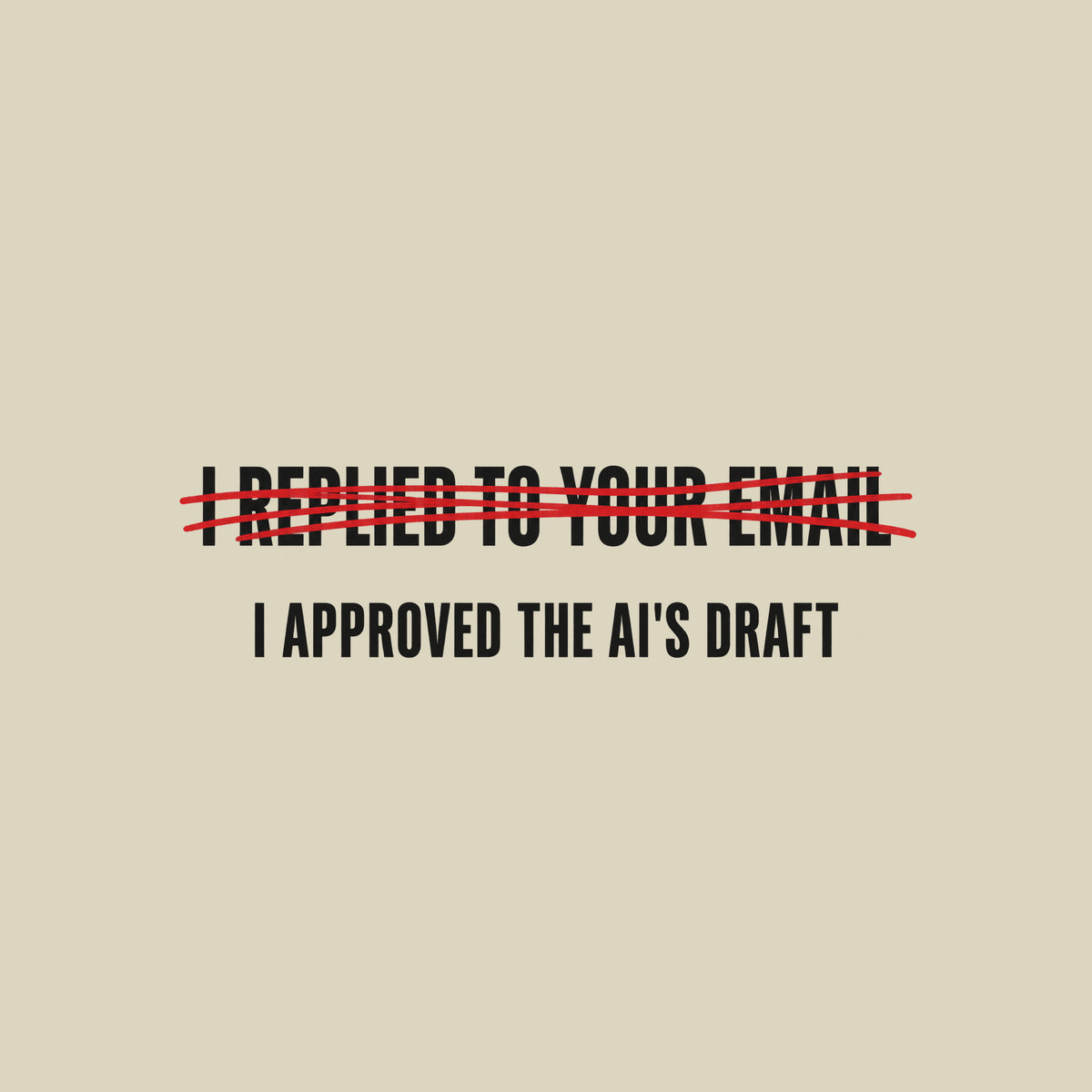 Dark charcoal graphic: cream uppercase text "I REPLIED TO YOUR EMAIL" crossed out with a scribbled red marker strike, with "I APPROVED THE AI'S DRAFT" printed below it in matching cream lettering. Artwork shown on the Natural garment colour.
