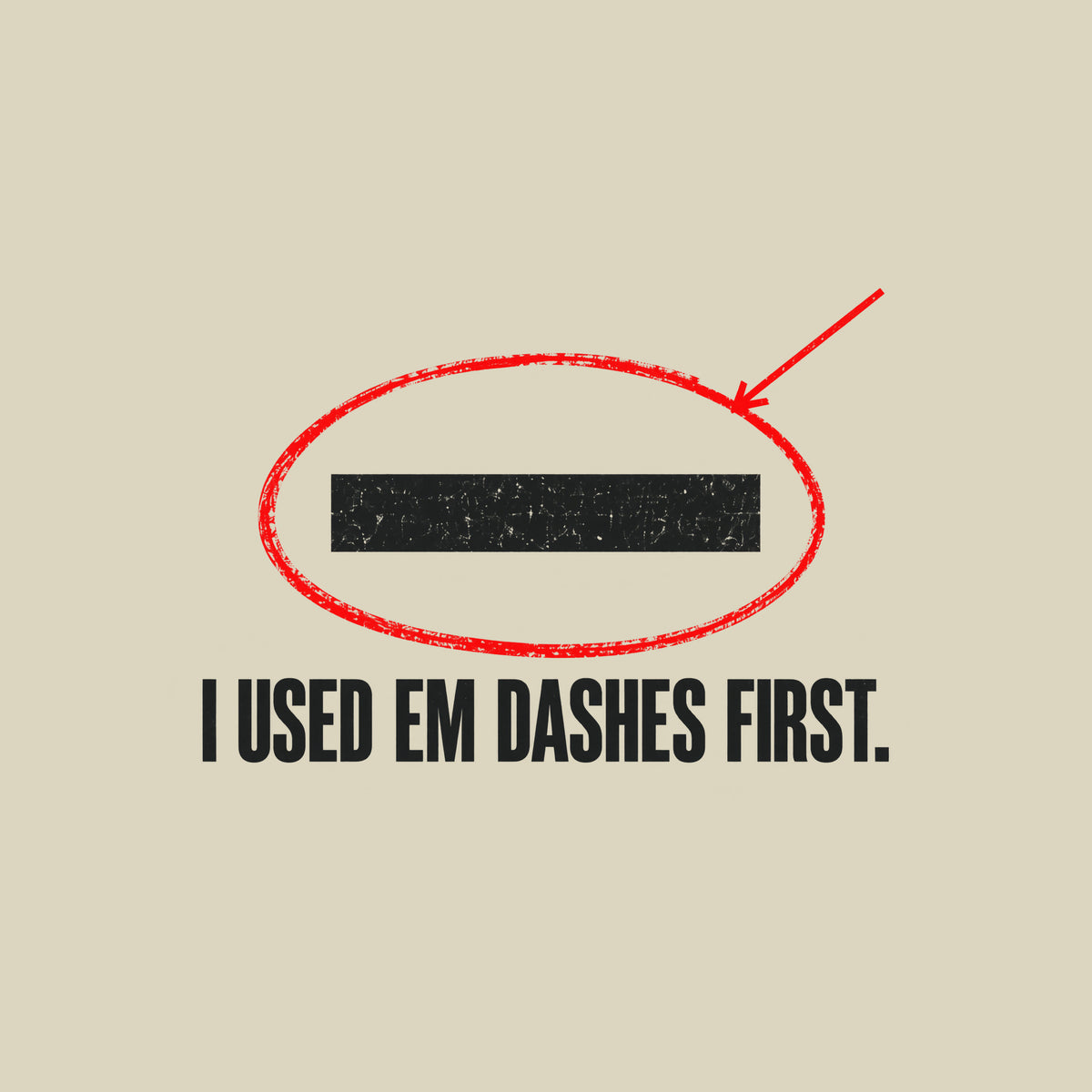 Navy artwork showing a cream em dash circled in red ink with a red leader line pointing to it, above bold cream uppercase text reading I USED EM DASHES FIRST. Artwork shown on the Natural garment colour.