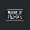 A rounded-rectangle outline reads THIS SECTION, INTENTIONALLY LEFT, and HUMAN, with HUMAN written in rough graphite pencil lettering; the rest is clean uppercase sans-serif type. Artwork shown on the Black garment colour.