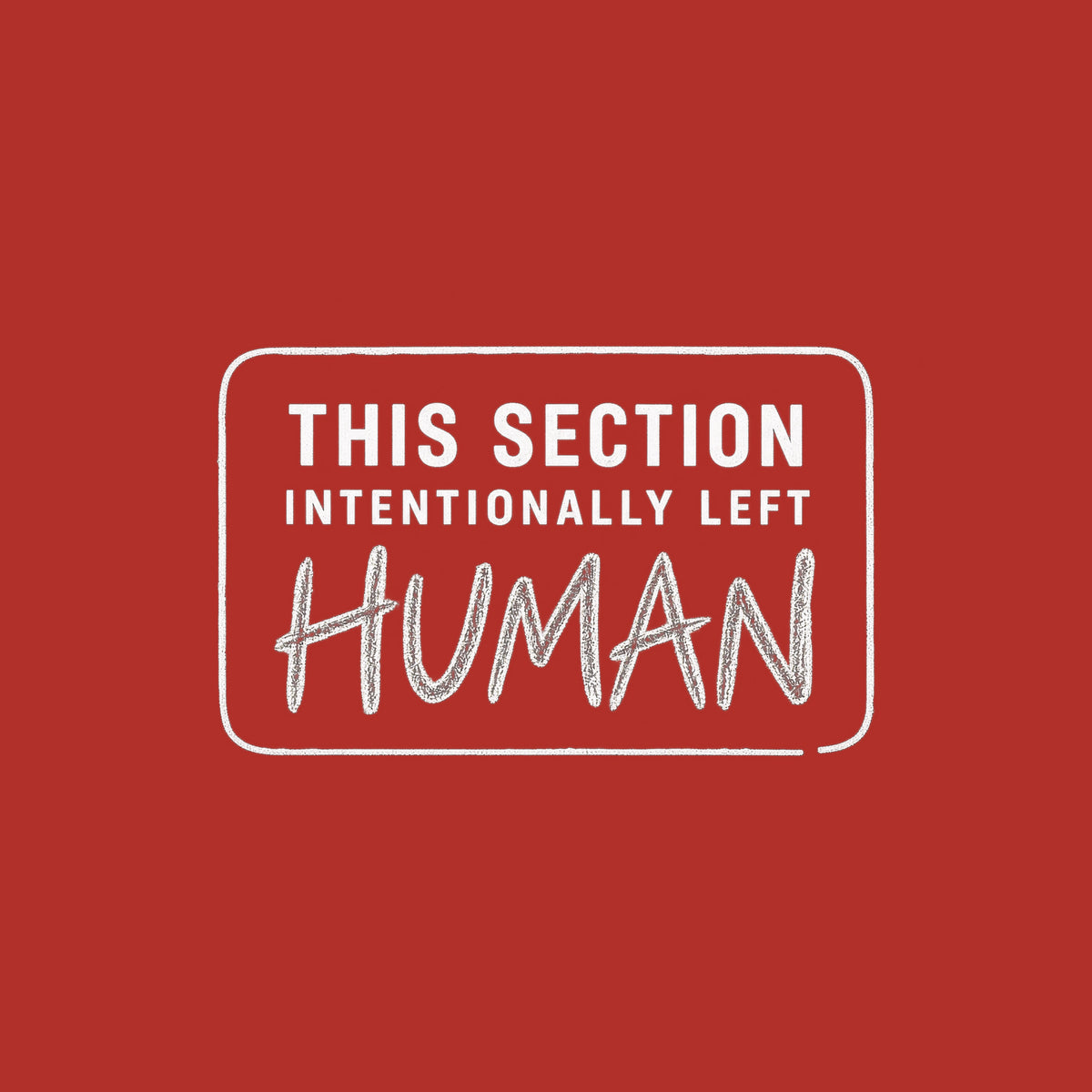 A rounded-rectangle outline reads THIS SECTION, INTENTIONALLY LEFT, and HUMAN, with HUMAN written in rough graphite pencil lettering; the rest is clean uppercase sans-serif type. Artwork shown on the Red garment colour.