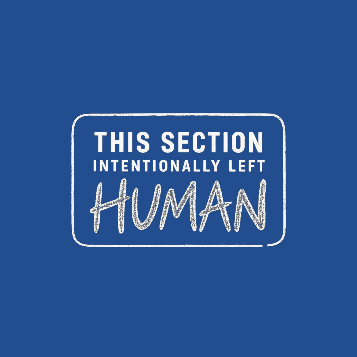 A rounded-rectangle outline reads THIS SECTION, INTENTIONALLY LEFT, and HUMAN, with HUMAN written in rough graphite pencil lettering; the rest is clean uppercase sans-serif type. Artwork shown on the Royal garment colour.