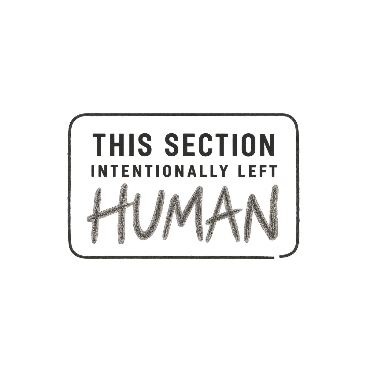 A rounded-rectangle outline reads THIS SECTION, INTENTIONALLY LEFT, and HUMAN, with HUMAN written in rough graphite pencil lettering; the rest is clean uppercase sans-serif type. Artwork shown on the White garment colour.