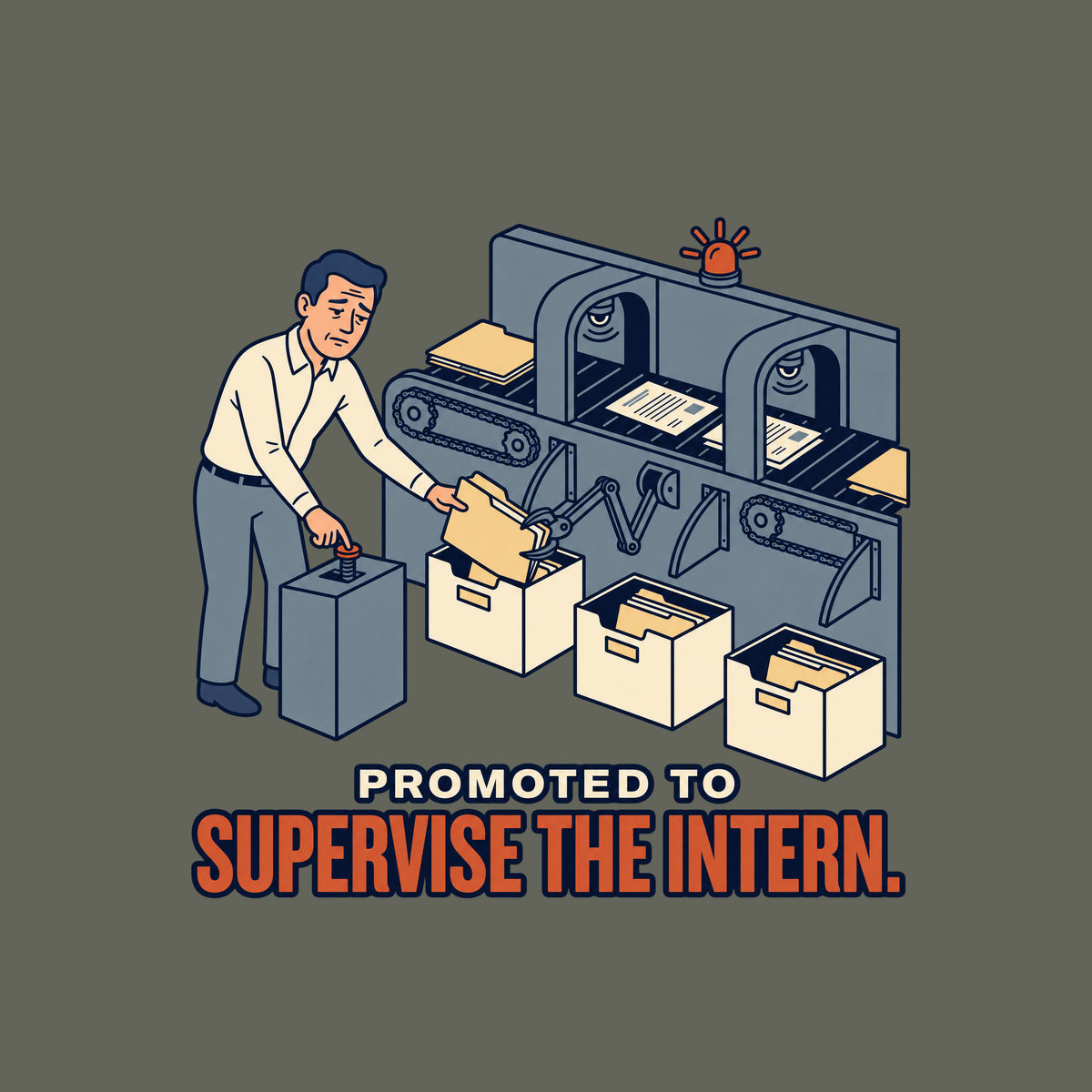 Illustration of a tired man pressing a pedestal control while freeing a jammed folder, beside an automated document-sorting conveyor with sensor arches, gears, bins, and a warning beacon. Text reads PROMOTED TO SUPERVISE THE INTERN. Artwork shown on the Military Green garment colour.