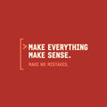 Deep aubergine tee graphic: a thin coral bracket rail on the left with a coral ">" prompt caret, beside large cream text reading MAKE EVERYTHING MAKE SENSE. and smaller coral text below reading MAKE NO MISTAKES. Artwork shown on the Red garment colour.