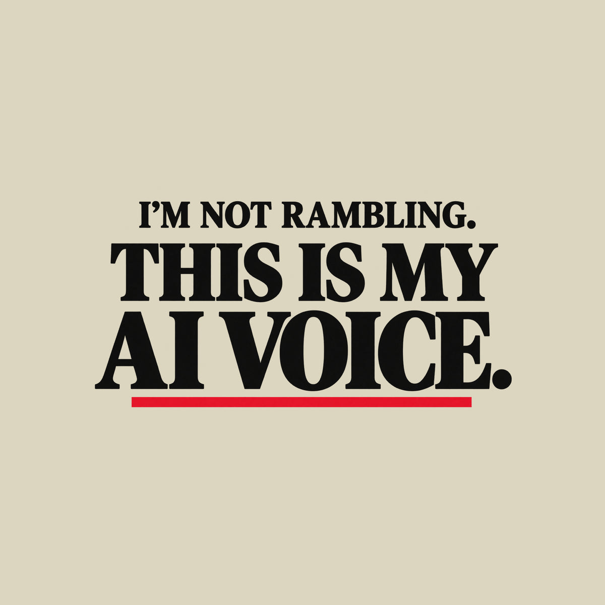 Black t-shirt graphic in cream serif type reading 'I'M NOT RAMBLING.' on a smaller line above the larger line 'THIS IS MY AI VOICE.', underlined once in muted red. Artwork shown on the Natural garment colour.