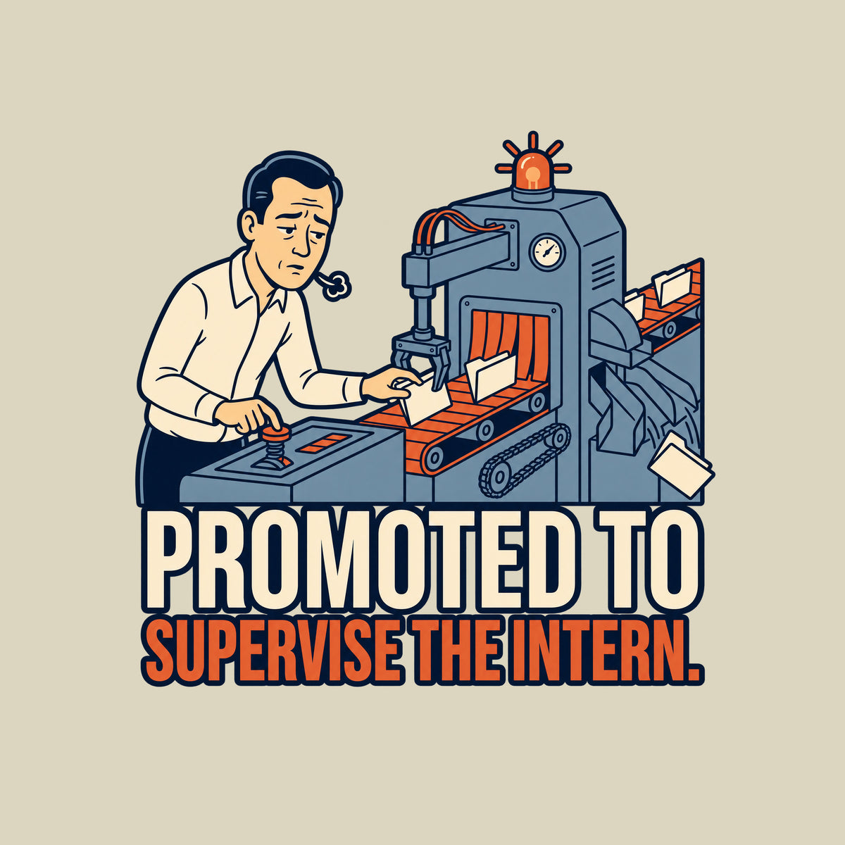 A tired man holds a lever and guides a folder on a conveyor beside a sorting machine with a warning beacon, as a rejected folder slides from its chute. Text reads PROMOTED TO / SUPERVISE THE INTERN. Artwork shown on the Natural garment colour.