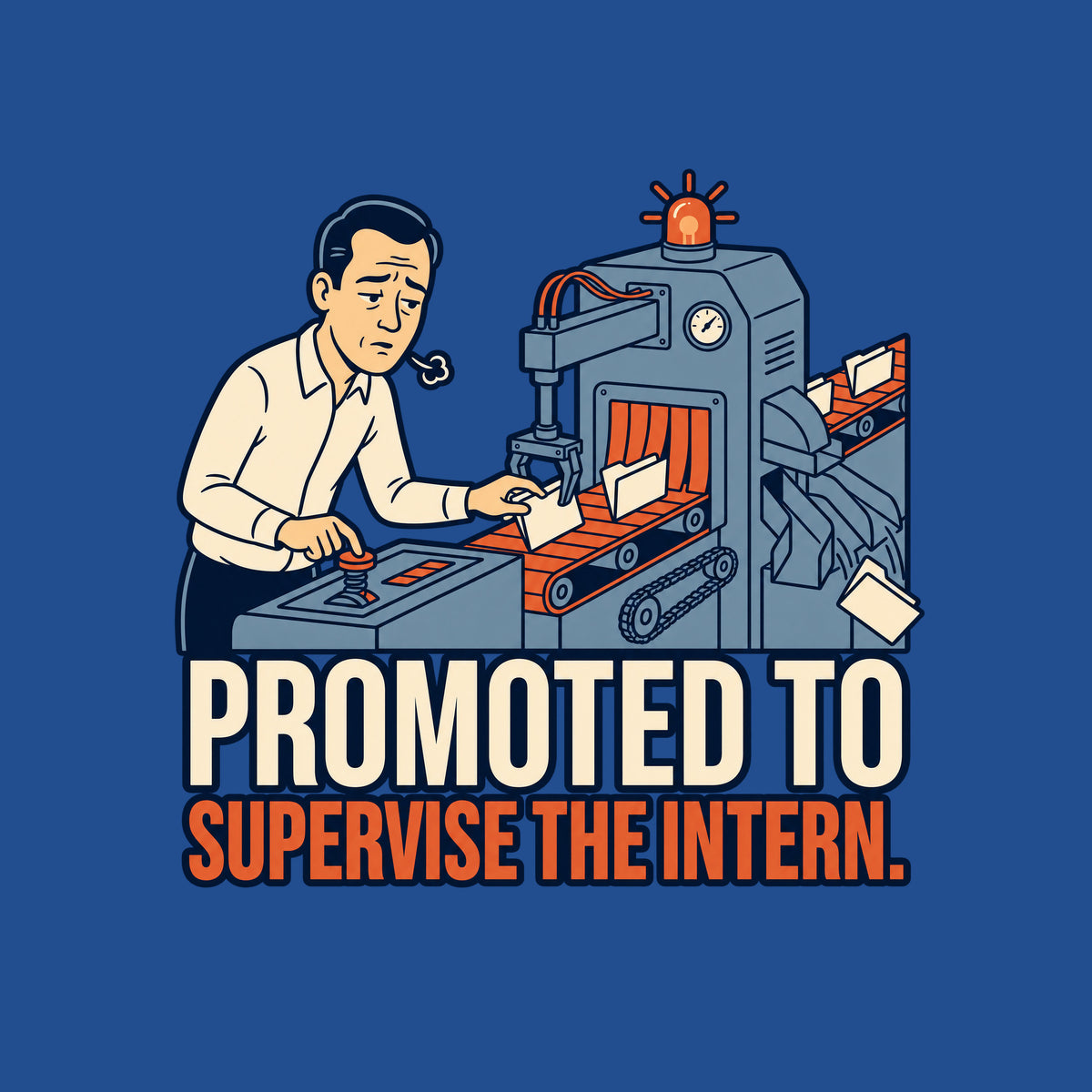 A tired man holds a lever and guides a folder on a conveyor beside a sorting machine with a warning beacon, as a rejected folder slides from its chute. Text reads PROMOTED TO / SUPERVISE THE INTERN. Artwork shown on the Royal garment colour.