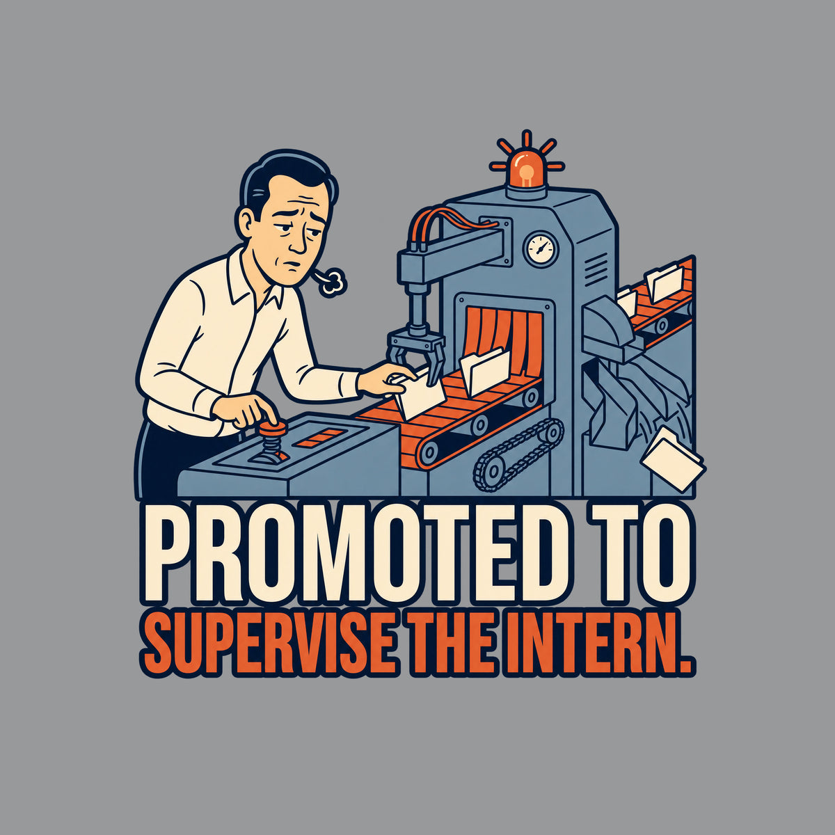 A tired man holds a lever and guides a folder on a conveyor beside a sorting machine with a warning beacon, as a rejected folder slides from its chute. Text reads PROMOTED TO / SUPERVISE THE INTERN. Artwork shown on the Sport Grey garment colour.