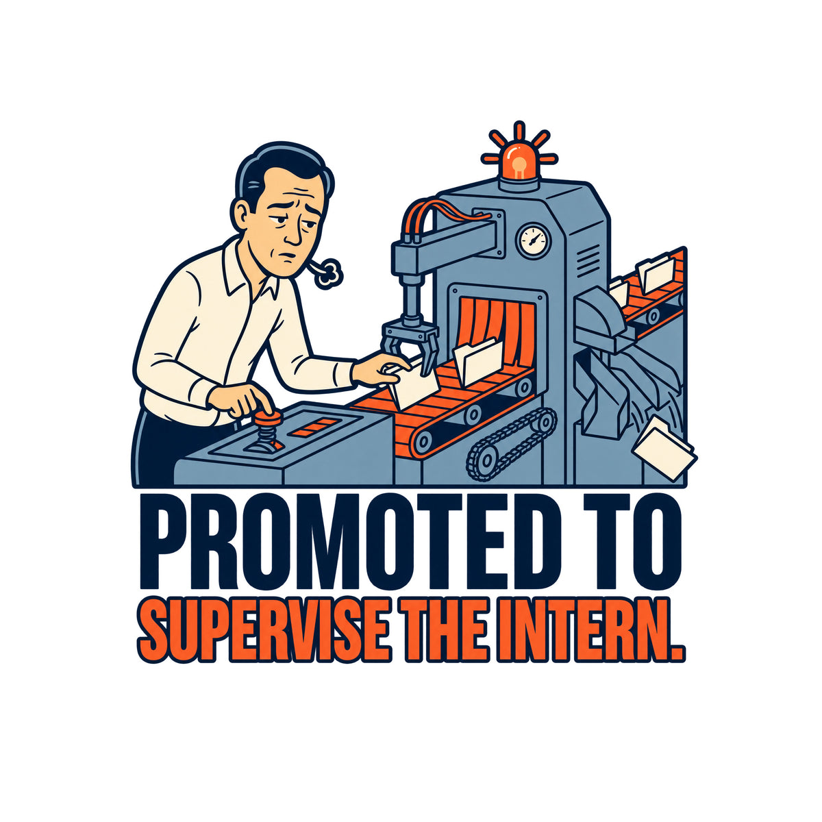 A tired man holds a lever and guides a folder on a conveyor beside a sorting machine with a warning beacon, as a rejected folder slides from its chute. Text reads PROMOTED TO / SUPERVISE THE INTERN. Artwork shown on the White garment colour.