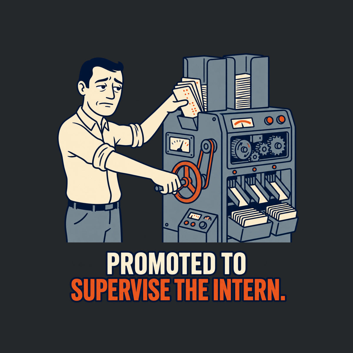 Illustration of a man in a collared shirt cranking a lever on a large gray punch-card sorting machine, pushing a crooked stack of cards into a jammed hopper, on navy above cream and rust-orange text: PROMOTED TO SUPERVISE THE INTERN. Artwork shown on the Black garment colour.