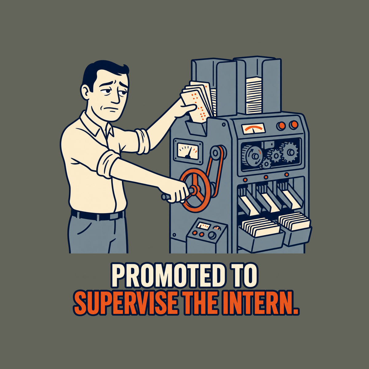 Illustration of a man in a collared shirt cranking a lever on a large gray punch-card sorting machine, pushing a crooked stack of cards into a jammed hopper, on navy above cream and rust-orange text: PROMOTED TO SUPERVISE THE INTERN. Artwork shown on the Military Green garment colour.