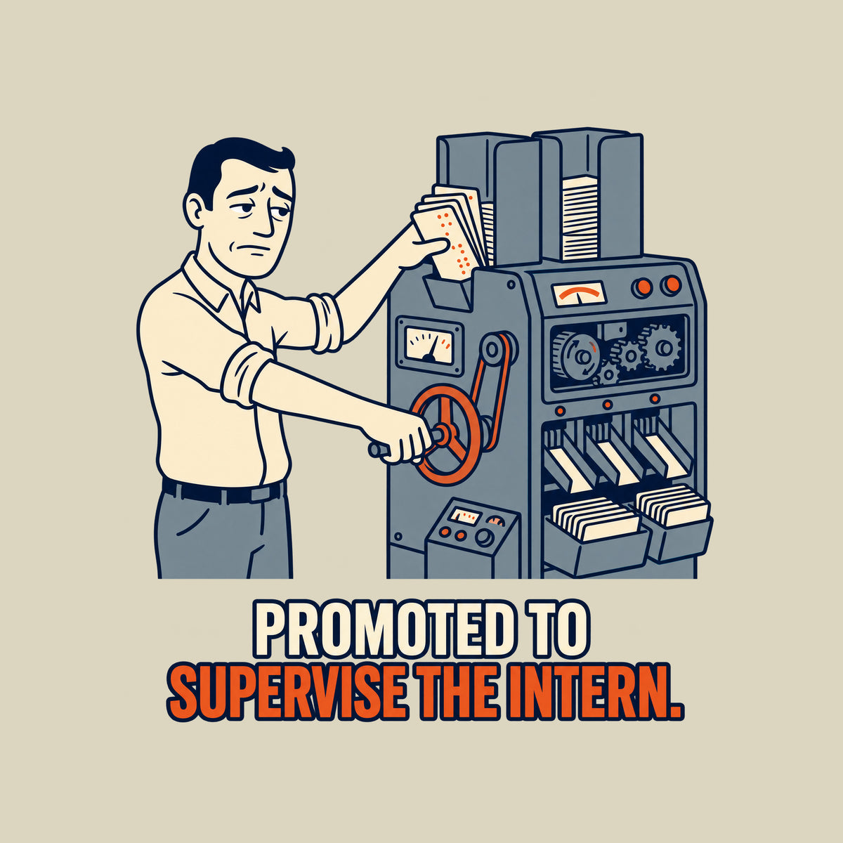 Illustration of a man in a collared shirt cranking a lever on a large gray punch-card sorting machine, pushing a crooked stack of cards into a jammed hopper, on navy above cream and rust-orange text: PROMOTED TO SUPERVISE THE INTERN. Artwork shown on the Natural garment colour.