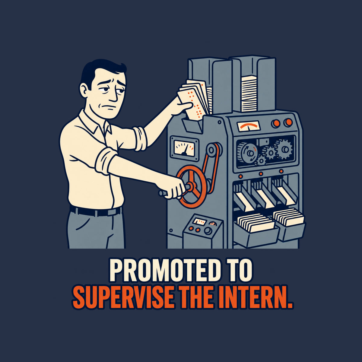 Illustration of a man in a collared shirt cranking a lever on a large gray punch-card sorting machine, pushing a crooked stack of cards into a jammed hopper, on navy above cream and rust-orange text: PROMOTED TO SUPERVISE THE INTERN. Artwork shown on the Navy garment colour.