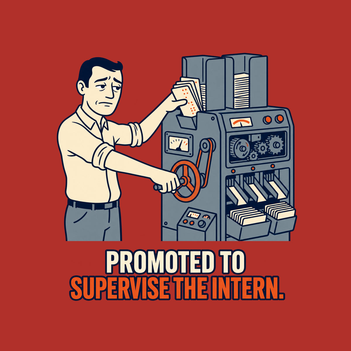 Illustration of a man in a collared shirt cranking a lever on a large gray punch-card sorting machine, pushing a crooked stack of cards into a jammed hopper, on navy above cream and rust-orange text: PROMOTED TO SUPERVISE THE INTERN. Artwork shown on the Red garment colour.