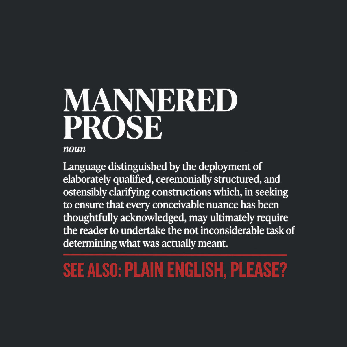 White tee graphic styled as a dictionary entry: black serif heading MANNERED PROSE, italic label noun, a black definition, a thin brick-red rule, and bold red capitals reading SEE ALSO: PLAIN ENGLISH, PLEASE? Artwork shown on the Black garment colour.