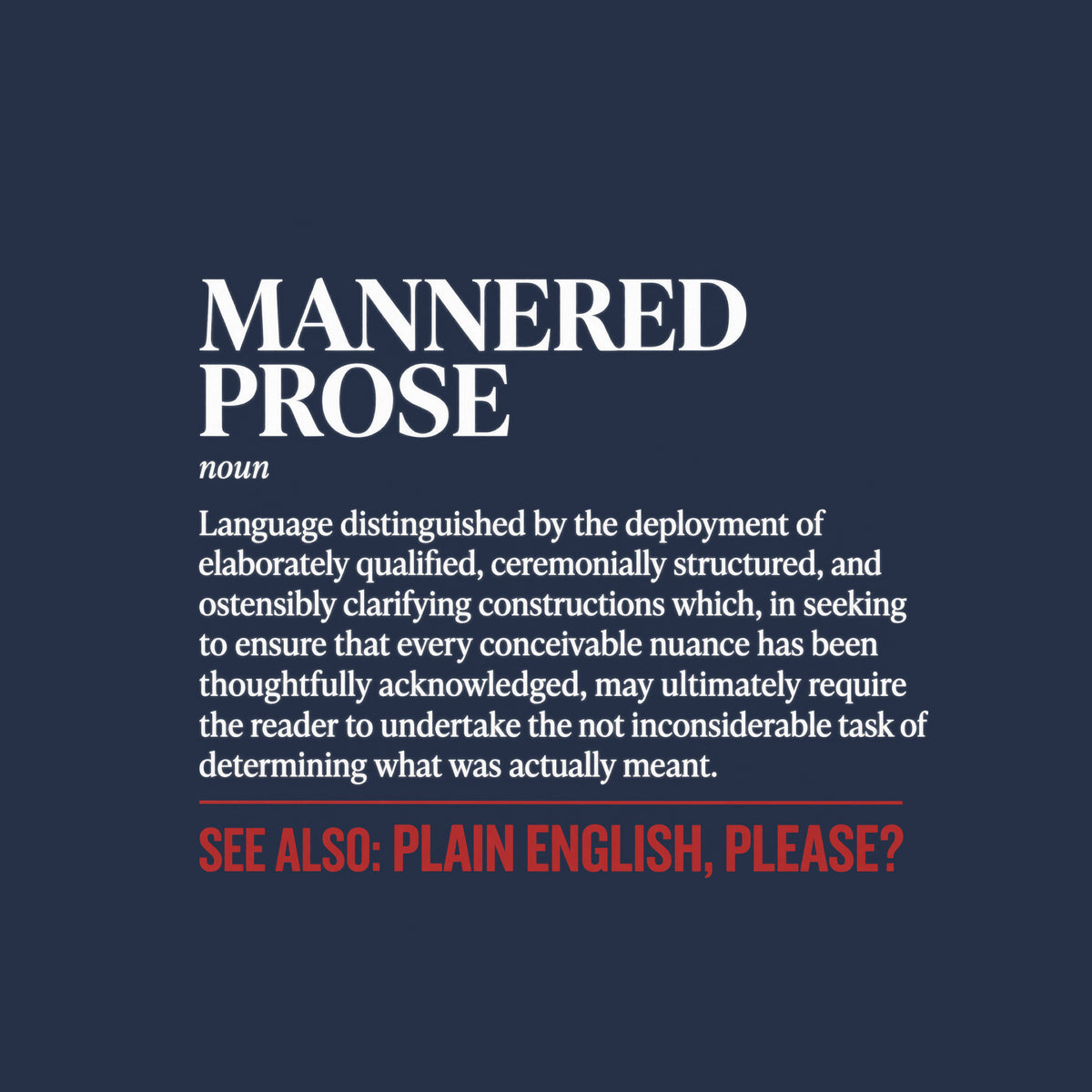 White tee graphic styled as a dictionary entry: black serif heading MANNERED PROSE, italic label noun, a black definition, a thin brick-red rule, and bold red capitals reading SEE ALSO: PLAIN ENGLISH, PLEASE? Artwork shown on the Navy garment colour.