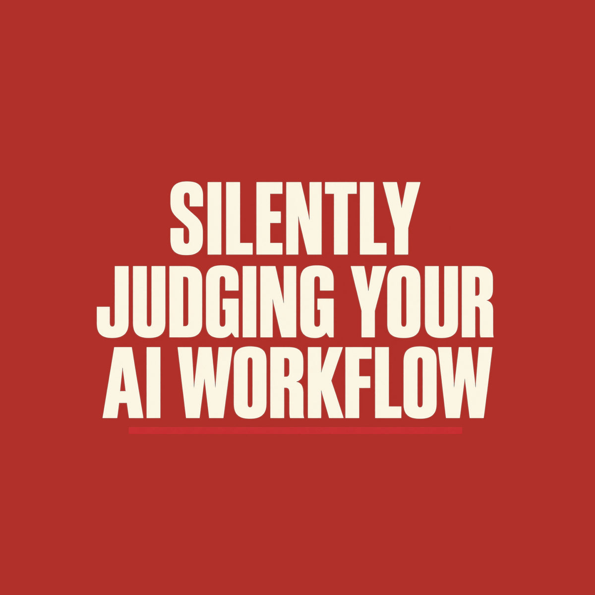 Cream uppercase type on a charcoal background reads SILENTLY JUDGING YOUR AI WORKFLOW in bold condensed letters, with a thin muted-red underline beneath the final line. Artwork shown on the Red garment colour.
