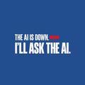 Cream background with black condensed sans-serif text reading THE AI IS DOWN, a muted red bar beside the word DOWN, and below it, in larger bold type, I'LL ASK THE AI. Artwork shown on the Royal garment colour.