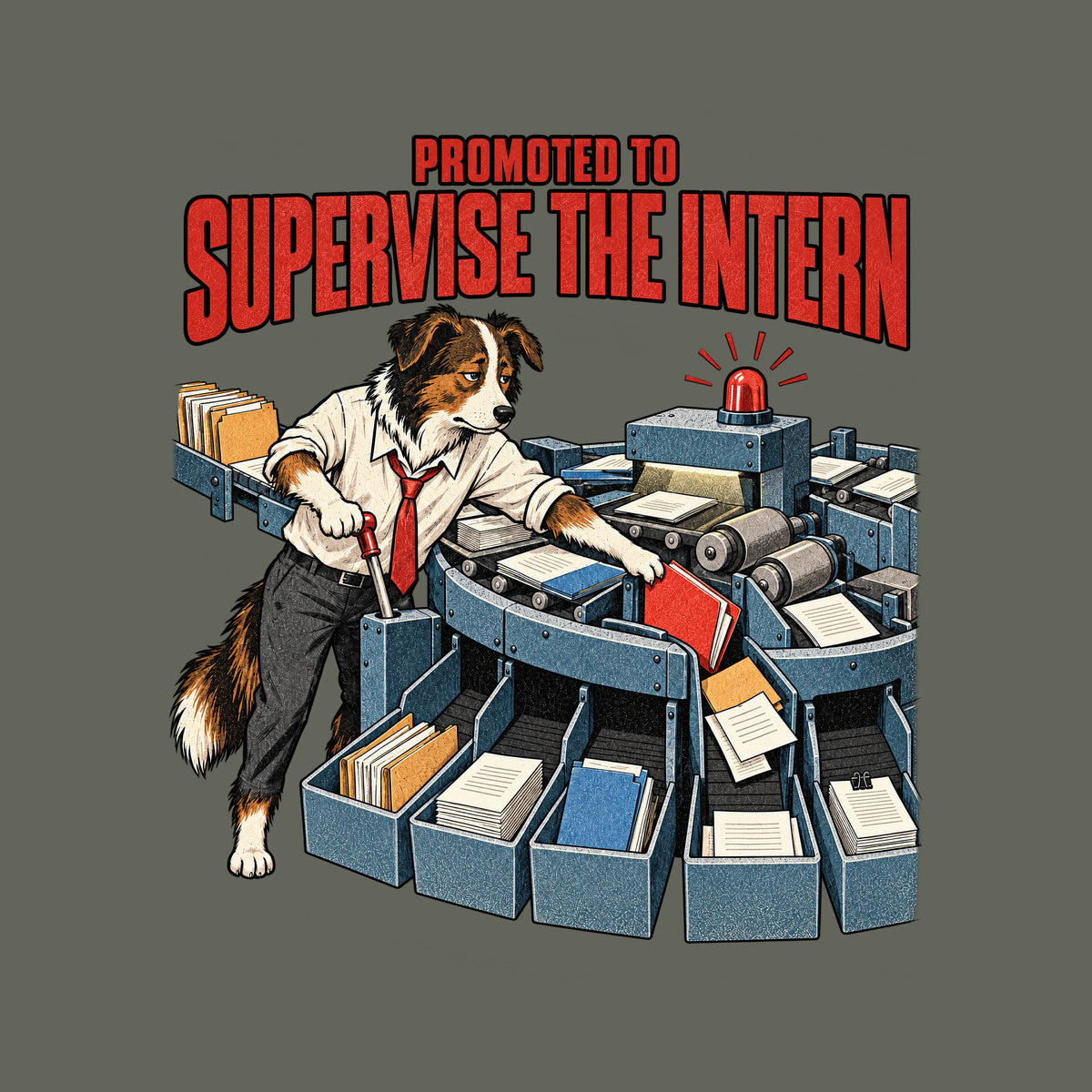Illustration of an anthropomorphic border collie in a white shirt and red tie, working a lever on a circular document-sorting machine while pulling a red file from the wrong chute. Arched red headline reads PROMOTED TO SUPERVISE THE INTERN. Artwork shown on the Military Green garment colour.