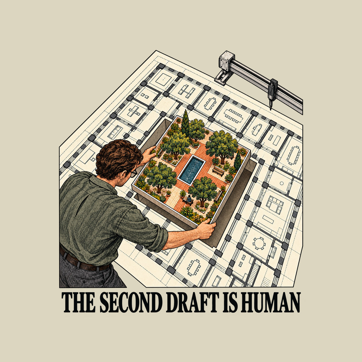 Overhead illustration of a pale machine-drafted floor plan with a drafting machine at upper right; an architect lowers a hand-drawn courtyard of trees, paths and a reflecting pool into its empty center. Text below reads THE SECOND DRAFT IS HUMAN. Artwork shown on the Natural garment colour.