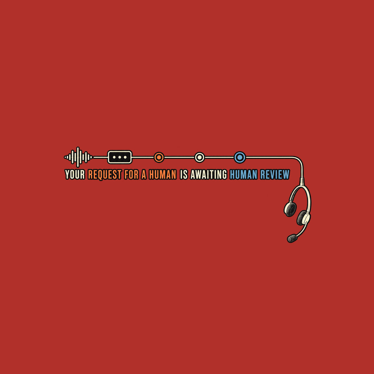 Dark background diagram: a waveform runs through a node and three markers into a cord ending in an empty, dangling headset. Text: YOUR REQUEST FOR A HUMAN IS AWAITING HUMAN REVIEW, with REQUEST FOR A HUMAN in orange and HUMAN REVIEW in blue. Artwork shown on the Red garment colour.