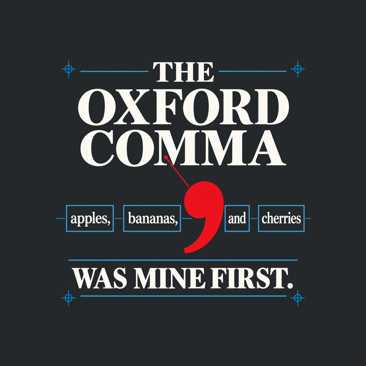 Cream poster with THE OXFORD COMMA in black serif type, a red leader line pointing to an oversized red comma between boxed words apples, bananas, and cherries, and WAS MINE FIRST. below in bold black type. Artwork shown on the Black garment colour.
