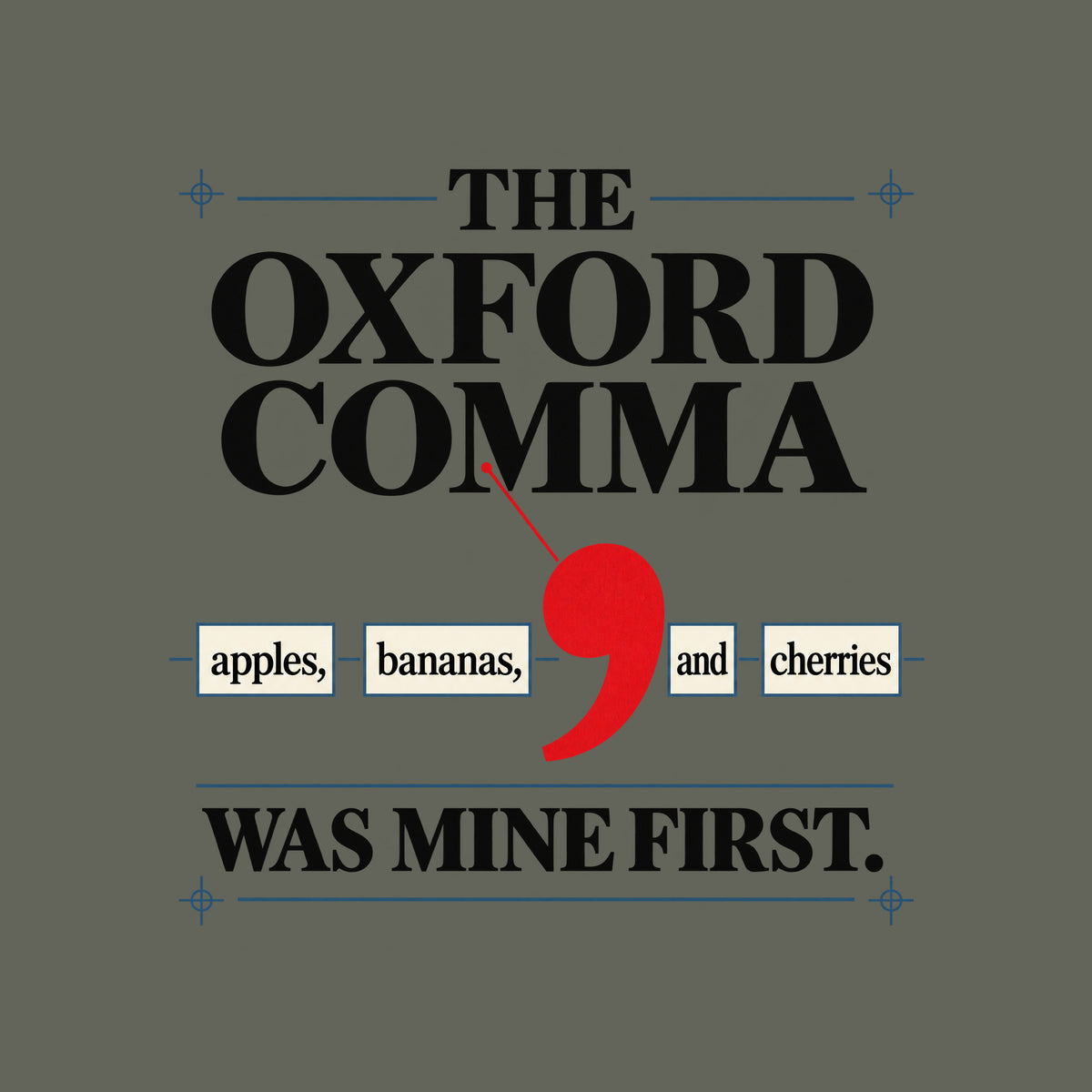 Cream poster with THE OXFORD COMMA in black serif type, a red leader line pointing to an oversized red comma between boxed words apples, bananas, and cherries, and WAS MINE FIRST. below in bold black type. Artwork shown on the Military Green garment colour.