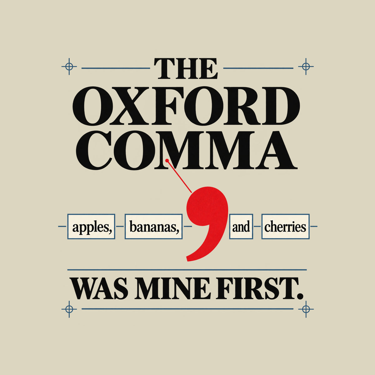 Cream poster with THE OXFORD COMMA in black serif type, a red leader line pointing to an oversized red comma between boxed words apples, bananas, and cherries, and WAS MINE FIRST. below in bold black type. Artwork shown on the Natural garment colour.