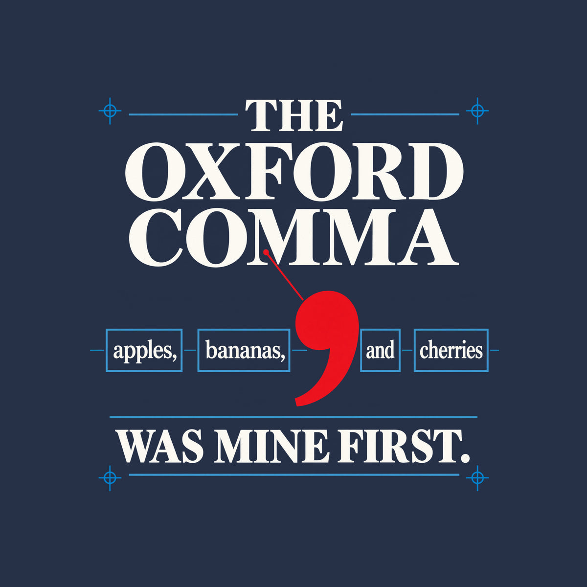 Cream poster with THE OXFORD COMMA in black serif type, a red leader line pointing to an oversized red comma between boxed words apples, bananas, and cherries, and WAS MINE FIRST. below in bold black type. Artwork shown on the Navy garment colour.