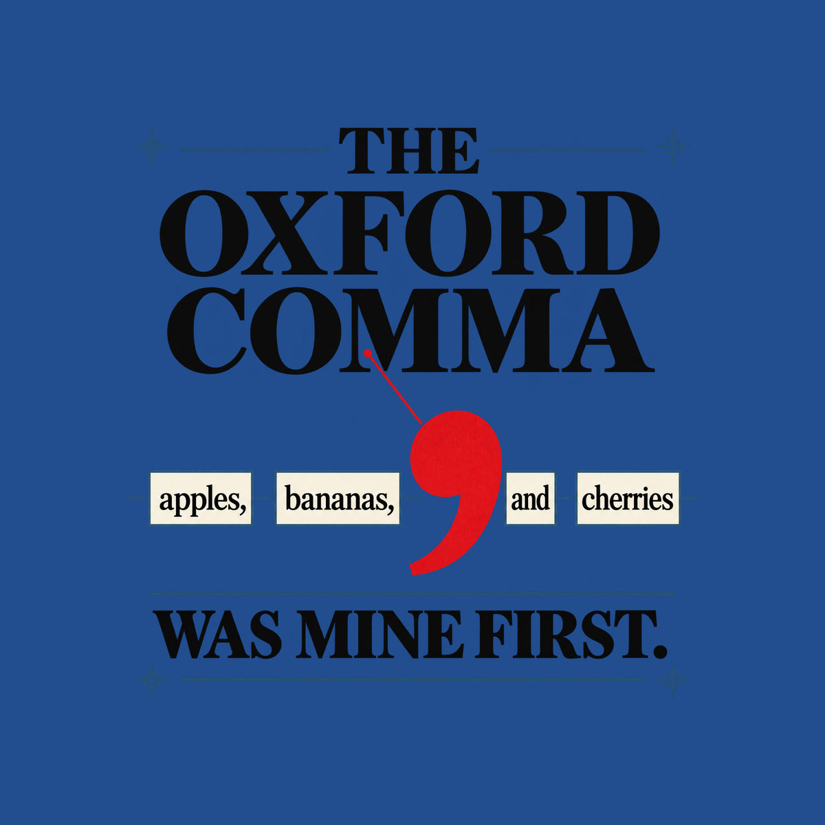 Cream poster with THE OXFORD COMMA in black serif type, a red leader line pointing to an oversized red comma between boxed words apples, bananas, and cherries, and WAS MINE FIRST. below in bold black type. Artwork shown on the Royal garment colour.
