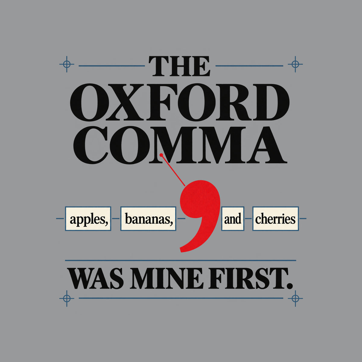Cream poster with THE OXFORD COMMA in black serif type, a red leader line pointing to an oversized red comma between boxed words apples, bananas, and cherries, and WAS MINE FIRST. below in bold black type. Artwork shown on the Sport Grey garment colour.