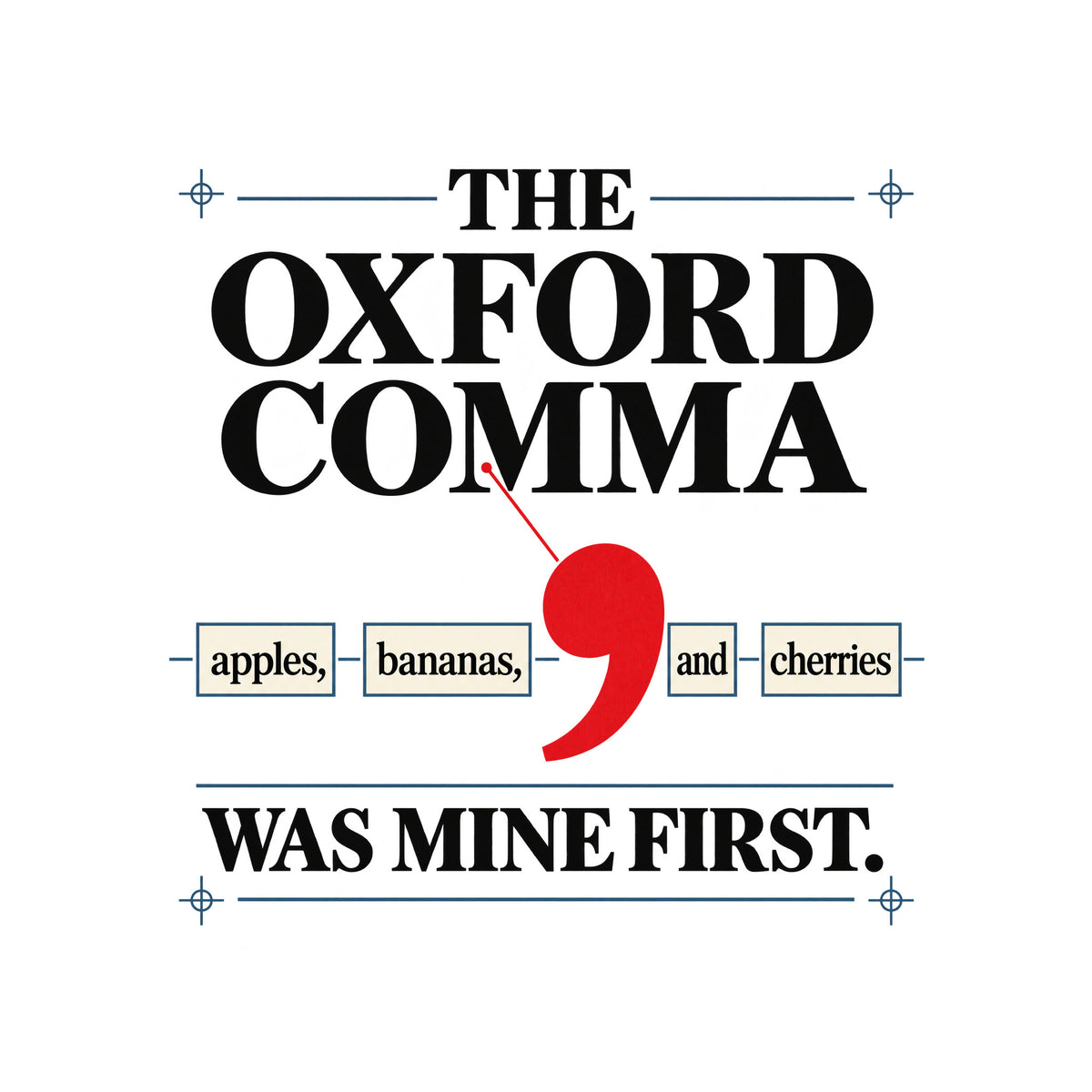 Cream poster with THE OXFORD COMMA in black serif type, a red leader line pointing to an oversized red comma between boxed words apples, bananas, and cherries, and WAS MINE FIRST. below in bold black type. Artwork shown on the White garment colour.
