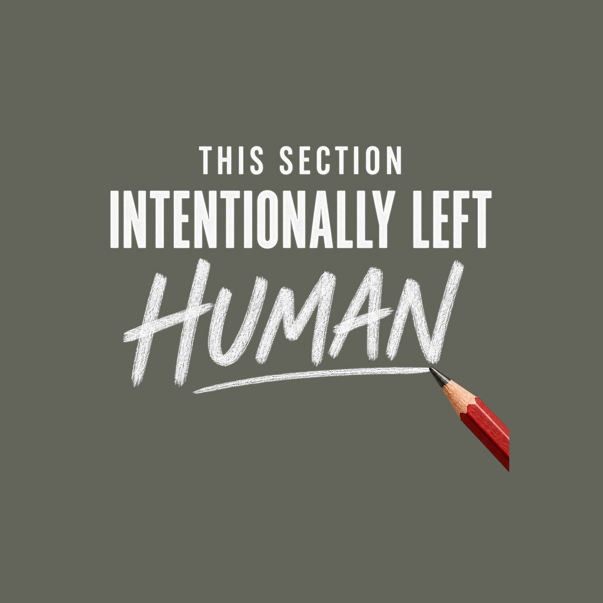 Square graphic reading THIS SECTION in small uppercase letters, INTENTIONALLY LEFT in bold uppercase, and HUMAN in large hand-drawn pencil script, with a red pencil touching the final stroke, on an ivory background. Artwork shown on the Military Green garment colour.