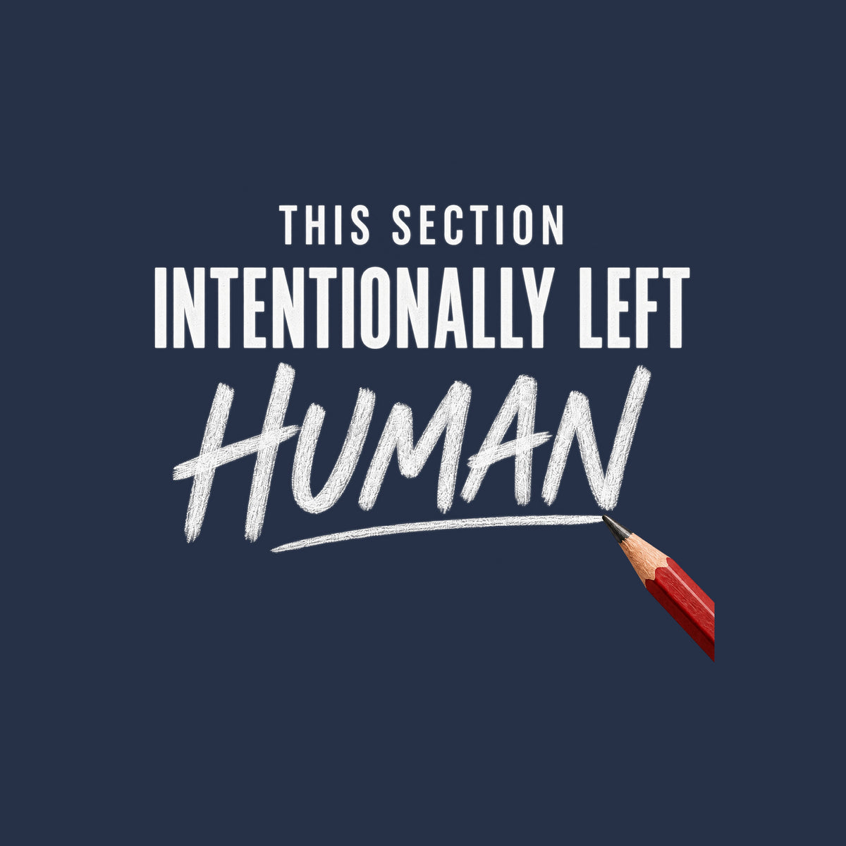 Square graphic reading THIS SECTION in small uppercase letters, INTENTIONALLY LEFT in bold uppercase, and HUMAN in large hand-drawn pencil script, with a red pencil touching the final stroke, on an ivory background. Artwork shown on the Navy garment colour.