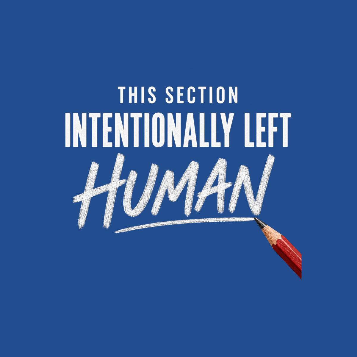 Square graphic reading THIS SECTION in small uppercase letters, INTENTIONALLY LEFT in bold uppercase, and HUMAN in large hand-drawn pencil script, with a red pencil touching the final stroke, on an ivory background. Artwork shown on the Royal garment colour.