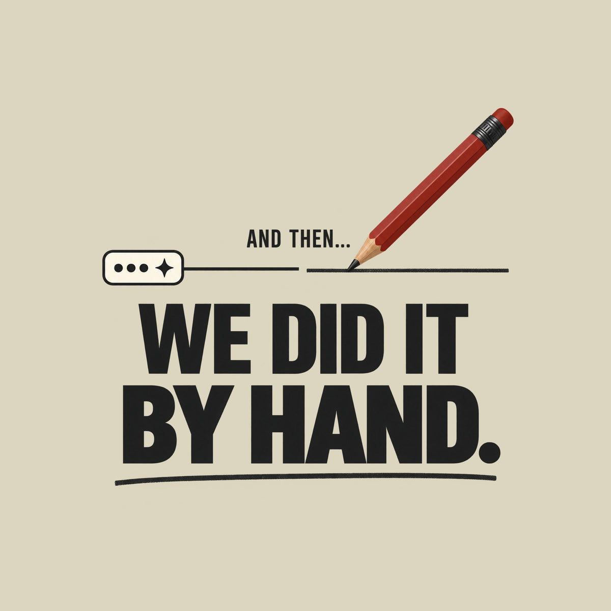 Illustration of a small rounded chat bubble with three dots and a sparkle, its straight line trailing off then breaking; a red pencil resumes the line by hand above bold text reading AND THEN... WE DID IT BY HAND., underlined in a hand-drawn stroke. Artwork shown on the Natural garment colour.