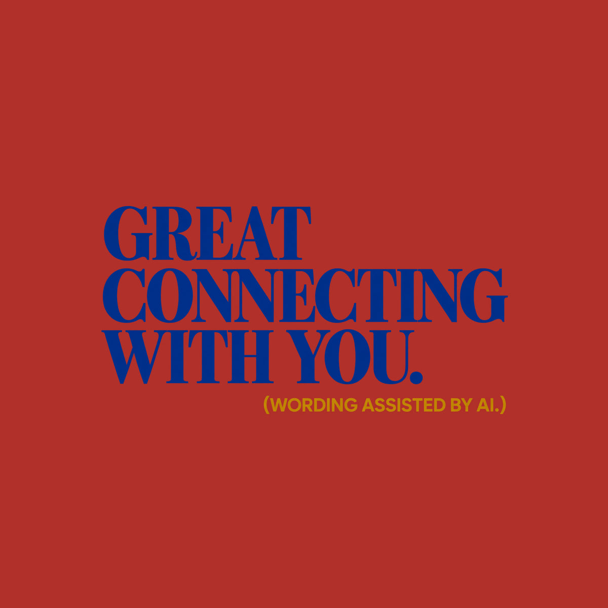 Bold navy blue serif type reads GREAT CONNECTING WITH YOU. in three left-aligned lines, with a smaller ochre-gold sans-serif line below reading (WORDING ASSISTED BY AI.), on a plain light background. Artwork shown on the Red garment colour.